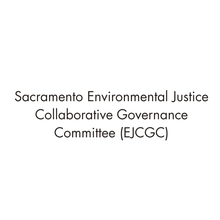 Sacramento Environmental Justice Collaborative Governance Committee (EJCGC)